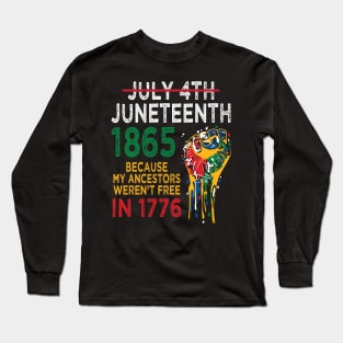 Juneteenth 1865, because my ancestors weren't free in 1776 Long Sleeve T-Shirt